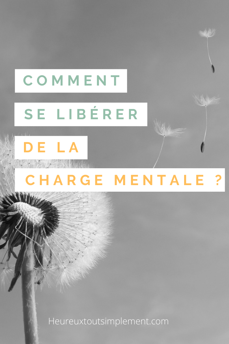 Comment Se Libérer De La Charge Mentale ? - Heureux Tout Simplement